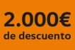¡Llévate 2.000€ de descuento!